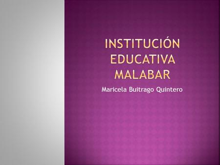 Maricela Buitrago Quintero.  nuestro colegio nos brinda unas grandes oportunidades las cuales son:  Estudio desde preescolar hasta la secundaria  Estudio.
