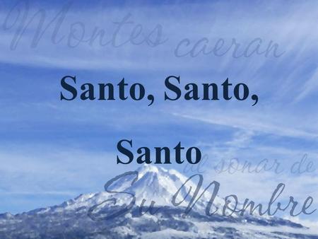 Santo, Santo, Santo.