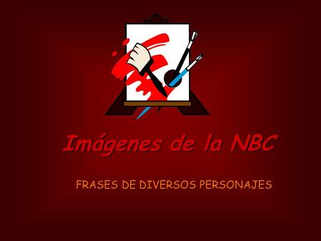 Imágenes de la NBC FRASES DE DIVERSOS PERSONAJES.