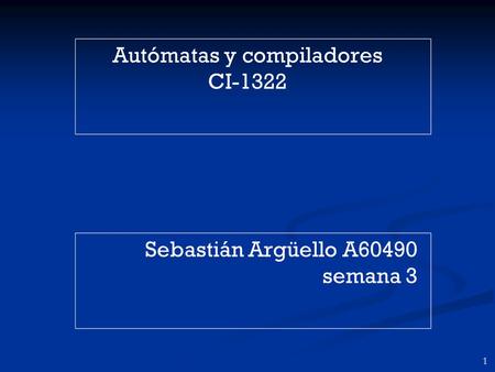 1 Sebastián Argüello A60490 semana 3 Autómatas y compiladores CI-1322.