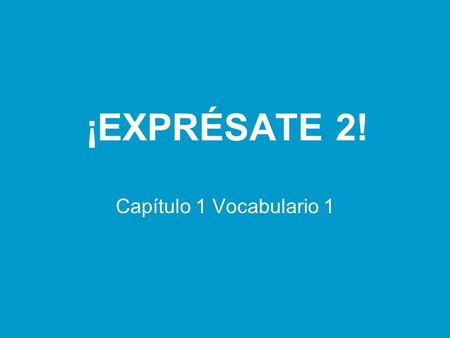 ¡EXPRÉSATE 2! Capítulo 1 Vocabulario 1. activo alto(a)