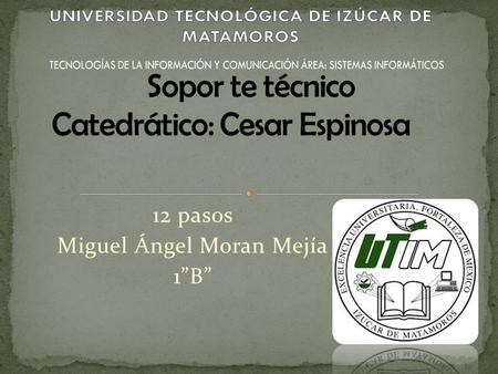 12 pasos Miguel Ángel Moran Mejía 1”B”. PARTICIONAR EL DISCO. REQUISITOS MÍNIMOS AL DOBLE. SI SE INSTALA UN PROGRAMA CON CRACK DESHABILITAR LA CONEXIÓN.