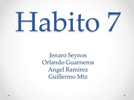 Habito 7 Jenaro Seynos Orlando Guarneros Angel Ramirez Guillermo Mtz