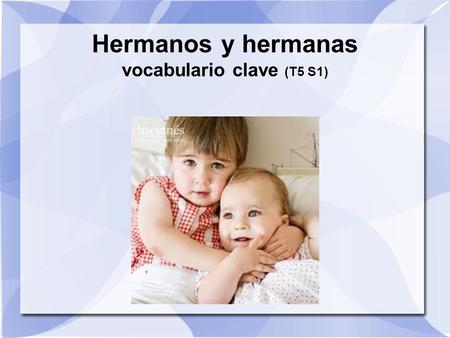 Hermanos y hermanas vocabulario clave (T5 S1). adolescente (teenage) entre los doce y veinte años de edad.
