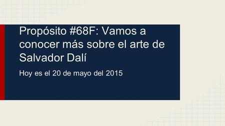 Propósito #68F: Vamos a conocer más sobre el arte de Salvador Dalí