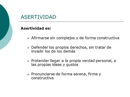 ASERTIVIDAD Asertividad es: