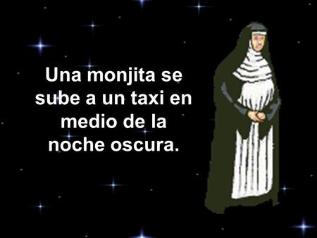 Una monjita se sube a un taxi en medio de la noche oscura.