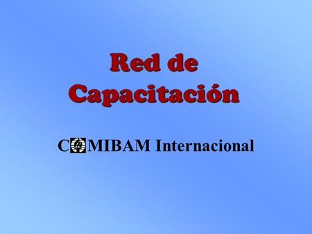 Red de Capacitación C MIBAM Internacional ¿Cuáles son los desafíos más grandes para los que están frente a los programas y centros de capacitación?