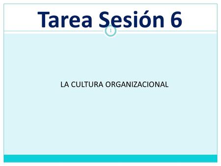Tarea Sesión 6 1 LA CULTURA ORGANIZACIONAL. EDUCACIÓN Y DESARROLLO CULTURAL DE MONTERREY, S.C. 2 La Cultura Organizacional en una Institución Educativa.