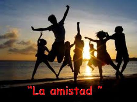 “La amistad ”.