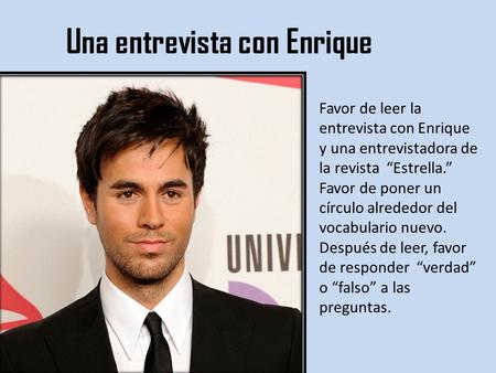 Una entrevista con Enrique Favor de leer la entrevista con Enrique y una entrevistadora de la revista “Estrella.” Favor de poner un círculo alrededor del.