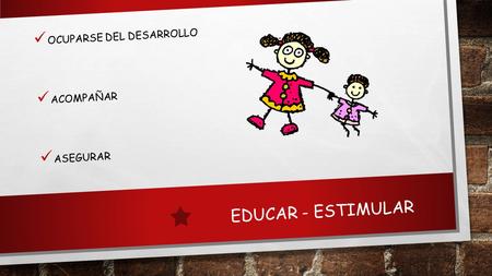 OCUPARSE DEL DESARROLLO ACOMPAÑAR ASEGURAR