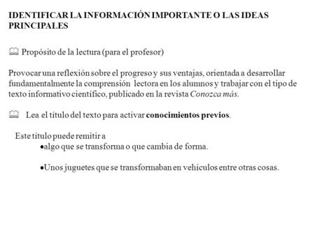 IDENTIFICAR LA INFORMACIÓN IMPORTANTE O LAS IDEAS PRINCIPALES  Propósito de la lectura (para el profesor) Provocar una reflexión sobre el progreso y sus.