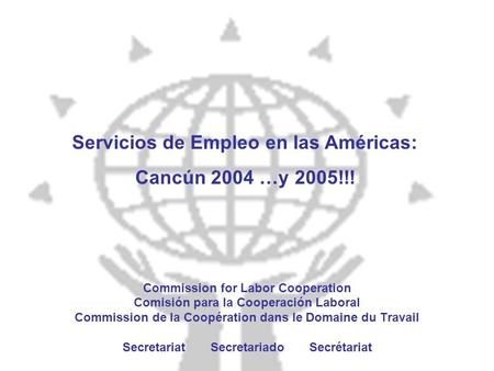 1 Commission for Labor Cooperation Comisión para la Cooperación Laboral Commission de la Coopération dans le Domaine du Travail Secretariat Secretariado.