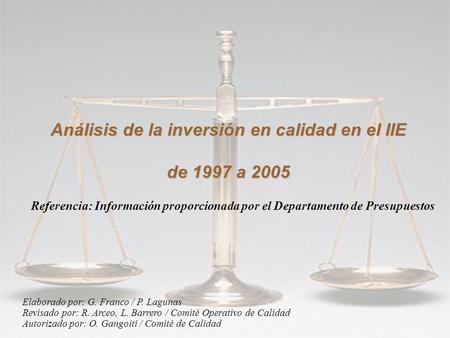 Comité Operativo de Calidad Febrero, 2006 Análisis de la inversión en calidad en el IIE de 1997 a 2005 Referencia: Información proporcionada por el Departamento.