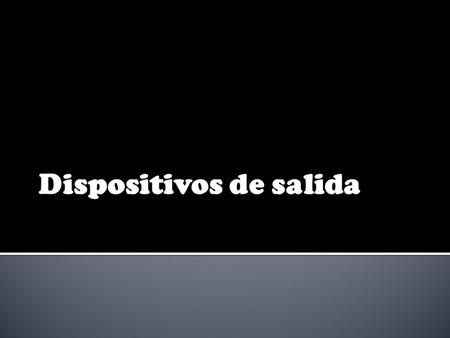 Dispositivos de salida