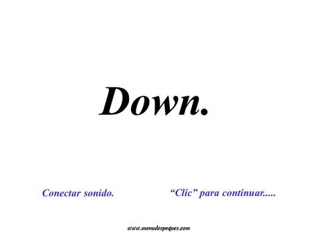 Down. “Clic” para continuar..... Conectar sonido.
