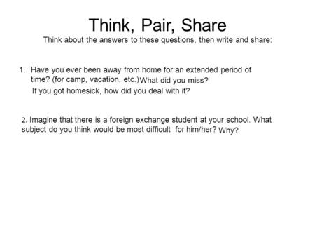 Think, Pair, Share Think about the answers to these questions, then write and share: 1.Have you ever been away from home for an extended period of time?