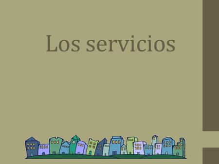 Los servicios.