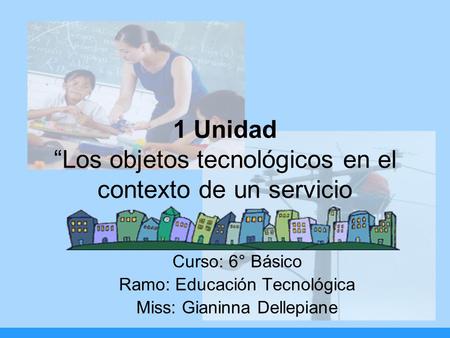 1 Unidad “Los objetos tecnológicos en el contexto de un servicio