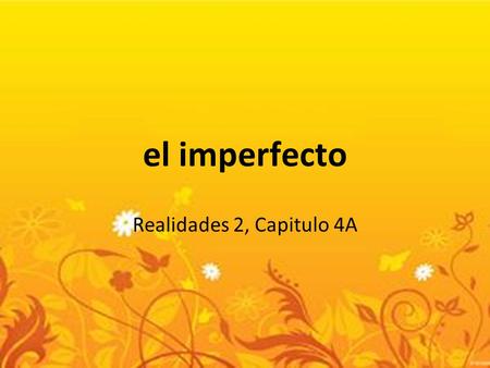 El imperfecto Realidades 2, Capitulo 4A.