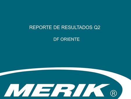 REPORTE DE RESULTADOS Q2 DF ORIENTE. AbrilMayoJunioTotal% Presupuesto Global 176,964.88205,248.00217,929.77600,142.65 Venta Global 282,214.33297,197.95285,445.67864,857.95.