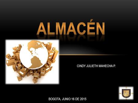ALMACÉN CINDY JULIETH MAHECHA P. BOGOTA, JUNIO 16 DE 2015.