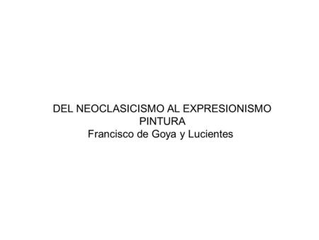 DEL NEOCLASICISMO AL EXPRESIONISMO PINTURA