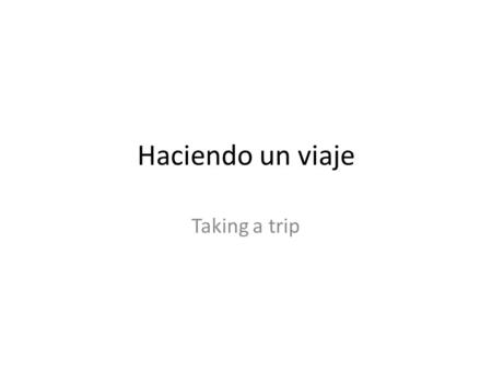 Haciendo un viaje Taking a trip. Verbos acampar to camp.