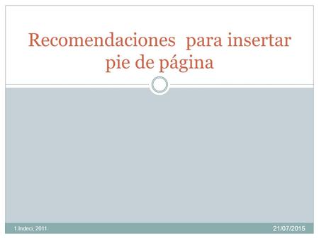 Recomendaciones para insertar pie de página 21/07/2015 1.Indeci, 2011.