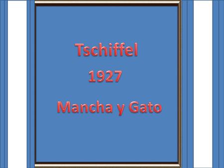 Tschiffel 1927 Mancha y Gato.