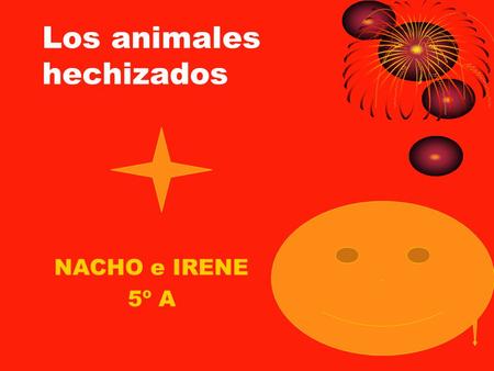 Los animales hechizados NACHO e IRENE 5º A.. Érase una vez en un pueblo lejano vivía un niño llamado David con su padre. David era alto, su pelo era rubio.