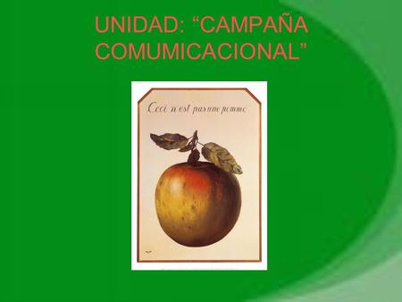 UNIDAD: “CAMPAÑA COMUMICACIONAL”. OBJETIVO FUNDAMENTAL Analizar las imágenes de mundo que entregan los medios masivos de comunicación, y formarse una.