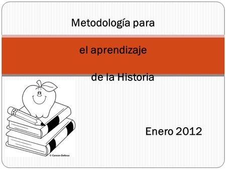 Metodología para el aprendizaje de la Historia Enero 2012.