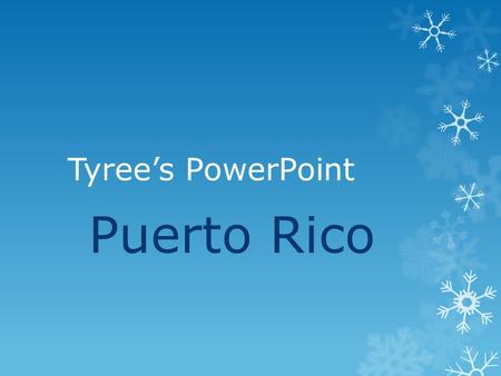 Tyree’s PowerPoint Puerto Rico Powerpoint de Tyree The Puerto Rican version.