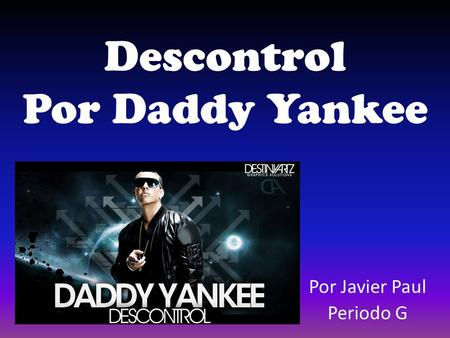 Descontrol Por Daddy Yankee Por Javier Paul Periodo G.