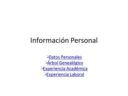 Información Personal  Datos Personales Datos Personales  Árbol Genealógico Árbol Genealógico  Experiencia Académica Experiencia Académica  Experiencia.