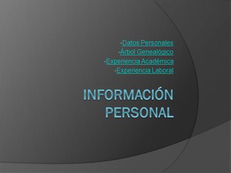 Datos Personales Árbol Genealógico Experiencia Académica Experiencia Laboral.