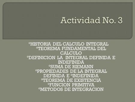 Actividad No. 3 °HISTORIA DEL CALCULO INTEGRAL