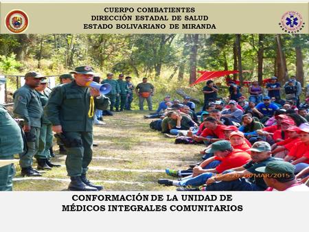 CUERPO COMBATIENTES DIRECCIÓN ESTADAL DE SALUD ESTADO BOLIVARIANO DE MIRANDA CONFORMACIÓN DE LA UNIDAD DE MÉDICOS INTEGRALES COMUNITARIOS.
