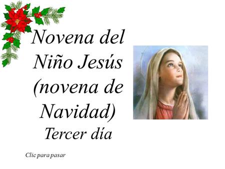 Novena del Niño Jesús (novena de Navidad) Tercer día Clic para pasar.