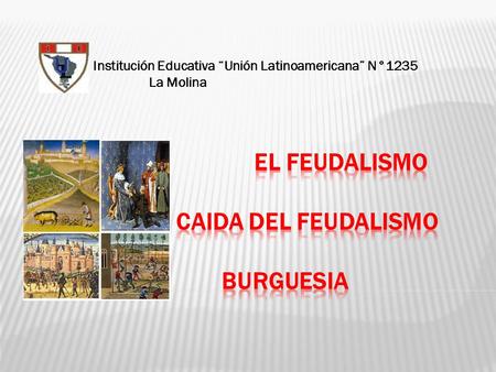 EL FEUDALISMO CAIDA DEL FEUDALISMO BURGUESIA