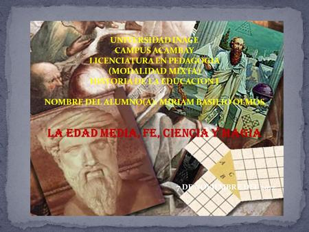 UNIVERSIDAD INACE CAMPUS ACAMBAY LICENCIATURA EN PEDAGOGIA (MODALIDAD MIXTA) HISTORIA DE LA EDUCACION I NOMBRE DEL ALUMNO(A): MIRIAM BASILIO OLMOS LA EDAD.