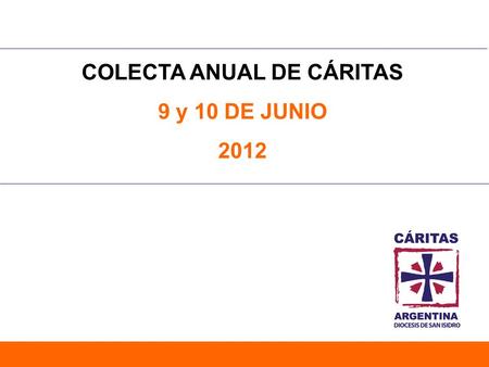 COLECTA ANUAL DE CÁRITAS 9 y 10 DE JUNIO 2012. Colecta Anual Comparativa Recaudación Histórica a nivel Nacional 2008 a 20092009 a 20102010 a 2011 %