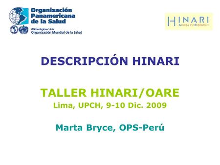 DESCRIPCIÓN HINARI TALLER HINARI/OARE Lima, UPCH, 9-10 Dic. 2009 Marta Bryce, OPS-Perú.