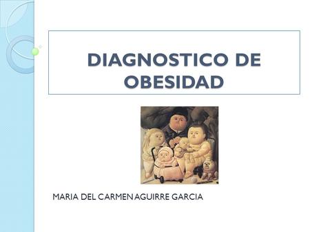 DIAGNOSTICO DE OBESIDAD MARIA DEL CARMEN AGUIRRE GARCIA.