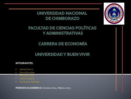 INTEGRANTES: Harold Jervis David Escobar Marcelo León Iván Quintana Guillermo Salcedo PERIODO ACADÉMICO: Octubre 2014 - Marzo 2015.