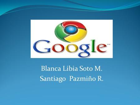 Blanca Libia Soto M. Santiago Pazmiño R..  Es un sistema informático que busca archivos almacenados en servidores web gracias a su «spider» (o Web crawler).