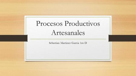 Procesos Productivos Artesanales