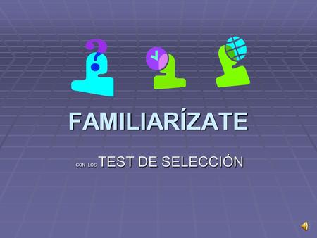 FAMILIARÍZATE CON LOS TEST DE SELECCIÓN. Pruebas psicotécnicas  Además de las pruebas teóricas, prácticas o mixtas de sobra conocidas por todos, existen.